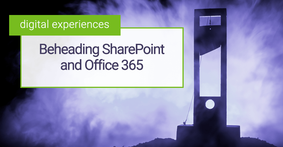 Beheading SharePoint (and Office 365) - the hype around 'headless'