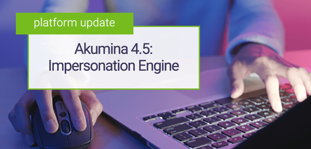 Introducing Akumina 4.5 - Impersonation Engine